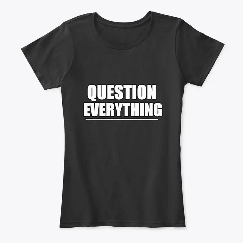 Question Everything!