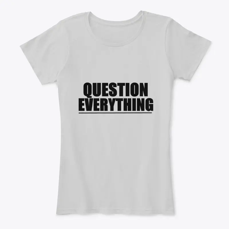 Question Everything!