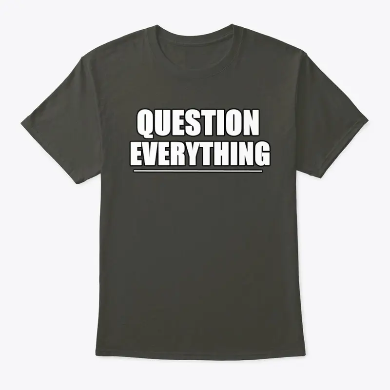 Question Everything!